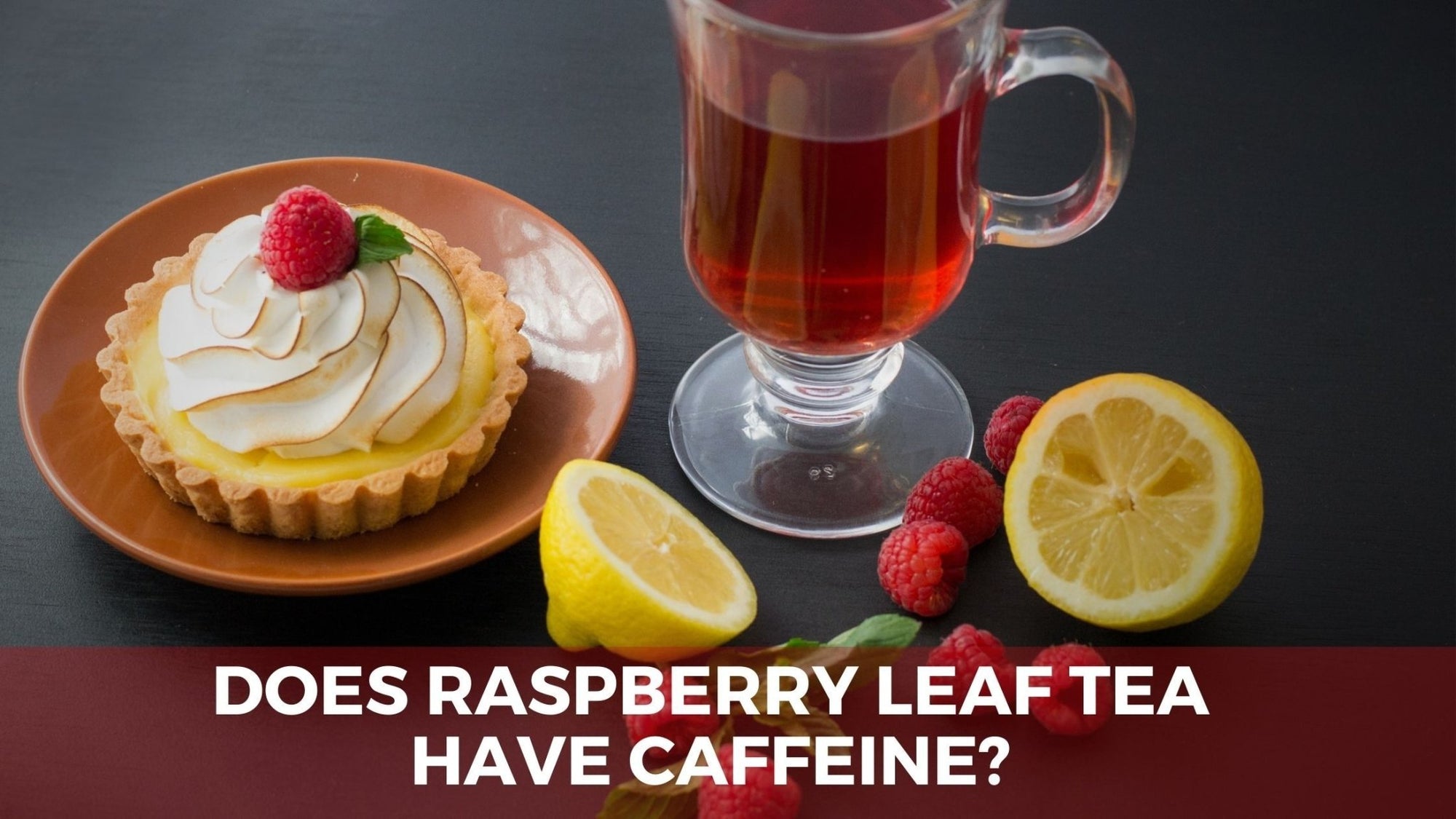 Does Raspberry Leaf Tea Have Caffeine? - Teatoxlife